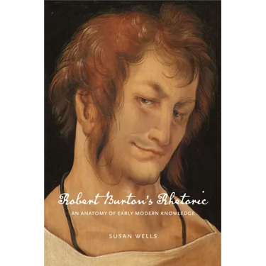 Robert Burton's Rhetoric: An Anatomy of Early Modern Knowledge