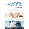 Holistic Healing Explained: Holistic Healing Definition, Elements of Holistic Healing, Principles & Methods, Treatment & Benefits, Complementary H