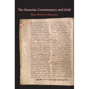 The Bavarian Commentary and Ovid: Clm 4610, The Earliest Documented Commentary on the Metamorphoses