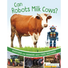 Can Robots Milk Cows?: Questions and Answers about Farm Machines