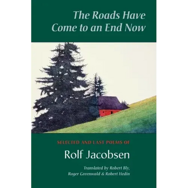 The Roads Have Come to an End Now: Selected and Last Poems of Rolf Jacobsen