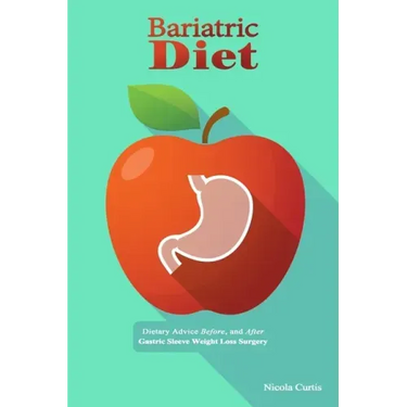 Bariatric Diet: Dietary Advice Before, and After Gastric Sleeve Weight Loss Surgery