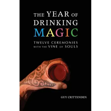 The Year of Drinking Magic: Twelve Ceremonies with the Vine of Souls