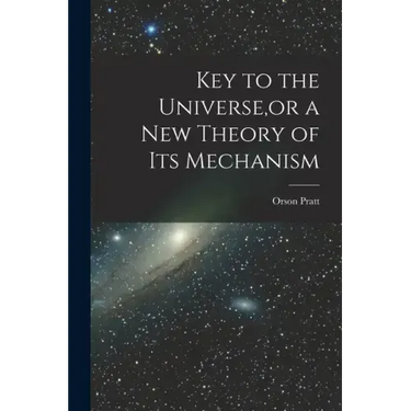 Key to the Universe, or a new Theory of its Mechanism