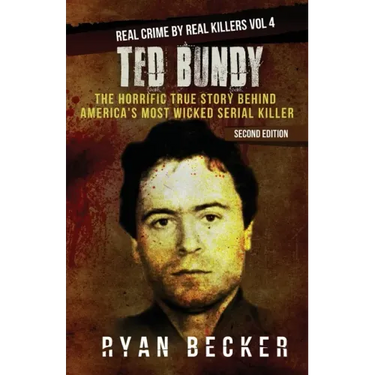 Ted Bundy: The Horrific True Story behind America's Most Wicked Serial Killer