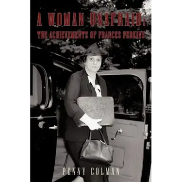 A Woman Unafraid: The Achievements of Frances Perkins