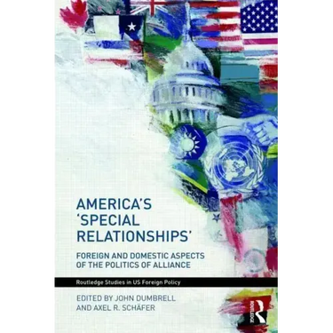 America's 'Special Relationships': Foreign and Domestic Aspects of the Politics of Alliance