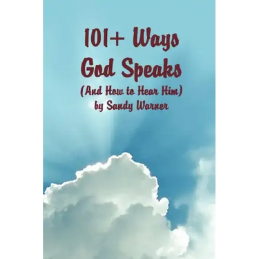 101 Ways God Speaks (And How to Hear Him)