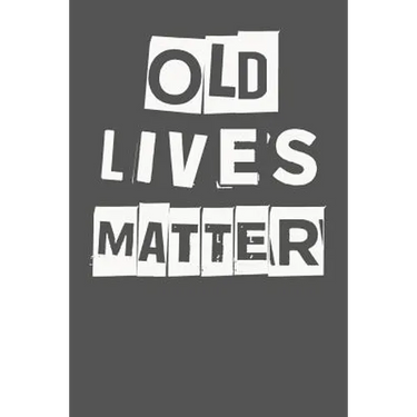 Old Lives Matter: 40th 50th 60th 70th Birthday Gag Gift For Men & Women. Funny Birthday Party Decoration & Present