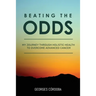 Beating The Odds: My Journey Through Holistic Health to Overcome Advanced Cancer
