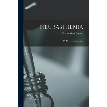 Neurasthenia: or Nervous Exhaustion