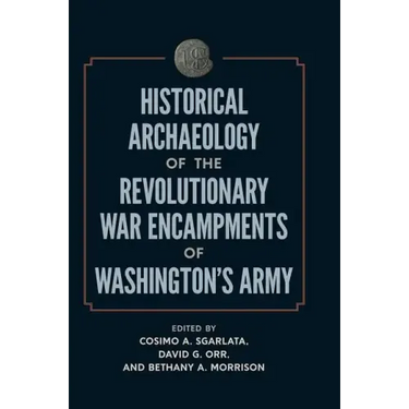 Historical Archaeology of the Revolutionary War Encampments of Washington's Army