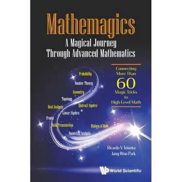 Mathemagics: A Magical Journey Through Advanced Mathematics - Connecting More Than 60 Magic Tricks to High-Level Math
