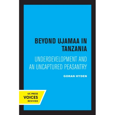 Beyond Ujamaa in Tanzania: Underdevelopment and an Uncaptured Peasantry