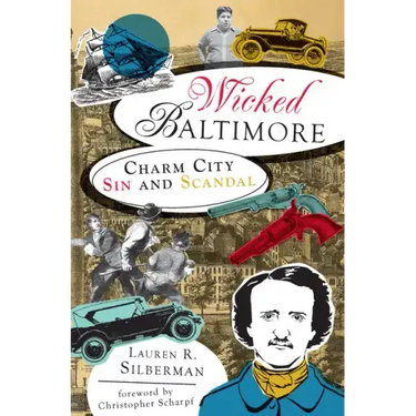 Wicked Baltimore: Charm City Sin and Scandal