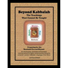 Beyond Kabbalah - The Teachings That Cannot Be Taught: Preparing for the Messianic Era and Beyond - An introduction, orientation & illustrated trainin