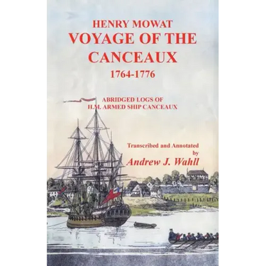 Henry Mowat, Voyage of the Canceaux 1764-1776: Voyage of the Canceaux 1764-1776: Abridged Logs of H. M. Armed Ship Canceaux