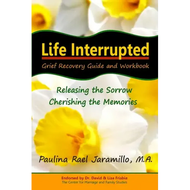 Life Interrupted: Grief Recovery Guide and Workbook