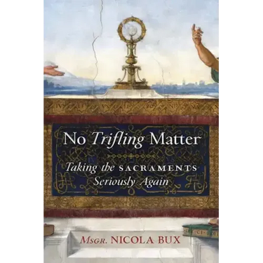 No Trifling Matter: Taking the Sacraments Seriously Again