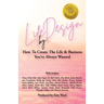 Life By Design: How To Create The Life and Business You've Always Wanted