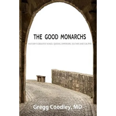 The Good Monarchs: History's Best Kings, Queens, Emperors, Sultans and Caliphs