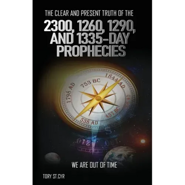 The Clear and Present Truth of the 2300, 1260, 1290, and 1335-Day Prophecies: We are out of time