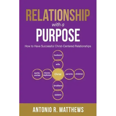 Relationship with a Purpose: How to Have Successful Christ-Centered Relationships