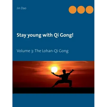 Stay young with Qi Gong: Volume 3: The Lohan-Qi Gong
