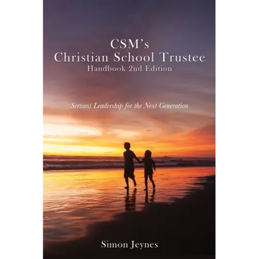 CSM's Christian School Trustee Handbook 2nd Edition: Servant Leadership for the Next Generation