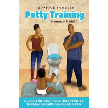 Potty Training Mommy & Daddy: A Guide For Introducing Infant Potty Training As Early As 6 Months Old
