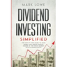 Dividend Investing: Simplified - The Step-by-Step Guide to Make Money and Create Passive Income in the Stock Market with Dividend Stocks (Stock Market