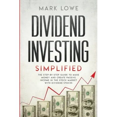 Dividend Investing: Simplified - The Step-by-Step Guide to Make Money and Create Passive Income in the Stock Market with Dividend Stocks (Stock Market