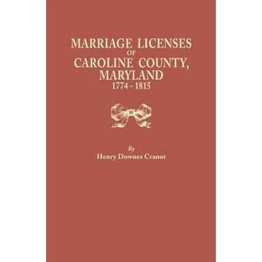 Marriage Licenses of Caroline County, Maryland, 1774-1815
