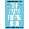 The Catastrophe Hour: Selected Essays