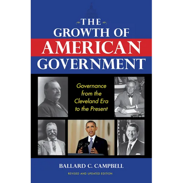 The Growth of American Government, Revised and Updated Edition: Governance from the Cleveland Era to the Present