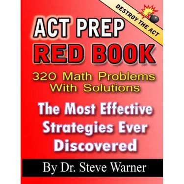 ACT Prep Red Book - 320 Math Problems With Solutions: The Most Effective Strategies Ever Discovered