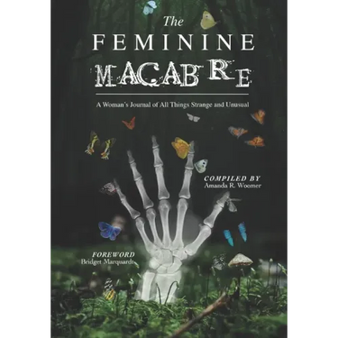 The Feminine Macabre Volume III: A Woman's Journal of All Things Strange and Unusual