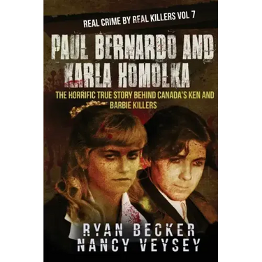 Paul Bernardo and Karla Homolka: The Horrific True Story Behind Canada's Ken and Barbie Killers