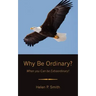 Why Be Ordinary?: When you Can be Extraordinary!