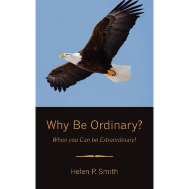 Why Be Ordinary?: When you Can be Extraordinary!