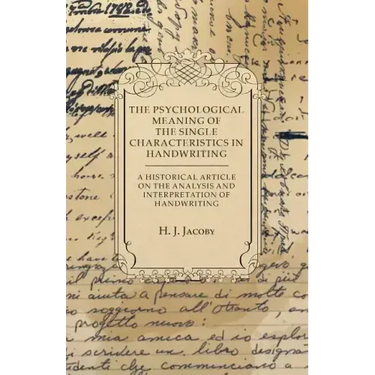 The Psychological Meaning of the Single Characteristics in Handwriting - A Historical Article on the Analysis and Interpretation of Handwriting