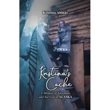 Kristina's Cache: A Memoir of Adventure and Survival in Alaska