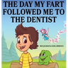 The Day My Fart Followed Me To The Dentist