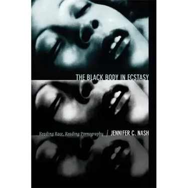 The Black Body in Ecstasy: Reading Race, Reading Pornography