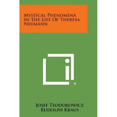 Mystical Phenomena in the Life of Theresa Neumann
