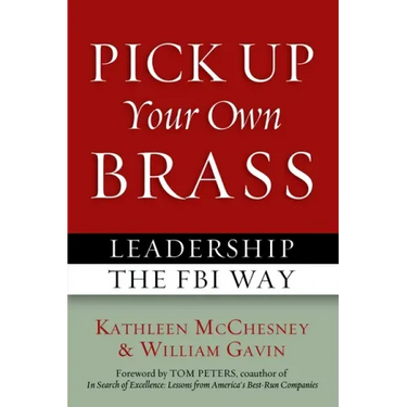 Pick Up Your Own Brass: Leadership the FBI Way