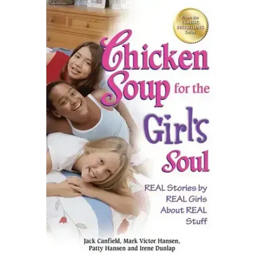 Chicken Soup for the Girl's Soul: Real Stories by Real Girls about Real Stuff