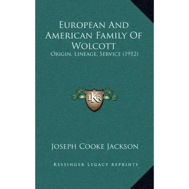 European and American Family of Wolcott: Origin, Lineage, Service (1912)
