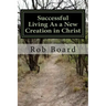 Successful Living As a New Creation in Christ: A Matter of Being Conformed or Transformed
