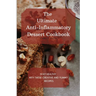 The Ultimate Anti-Inflammatory Dessert Cookbook: Stay Healthy with These Creative and Yummy Recipes